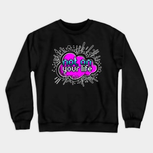 Not On Your Life - Trendy Gamer - Cute Sarcastic Slang Text - Social Media - 8-Bit Graphic Typography Crewneck Sweatshirt